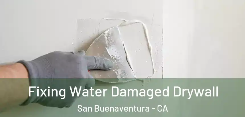  Fixing Water Damaged Drywall San Buenaventura - CA